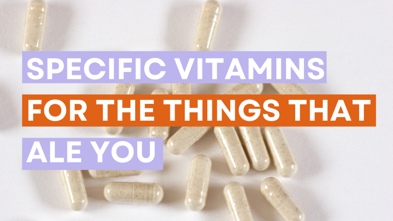 Specific Vitamins for the Things That Ail You