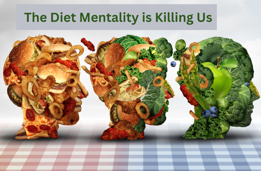 The Diet Mentality is Killing Us